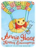 Annie Hoot and the Knitting Extravaganza