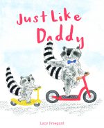 GUEST POST: The birth of “Just Like Daddy” by Lucy Freegard