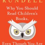 Why You Should Read Children’s Books, Even Though You Are So Old and Wise